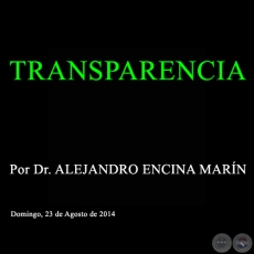 TRANSPARENCIA - Por Dr. ALEJANDRO ENCINA MARN - Domingo, 23 de Agosto de 2014